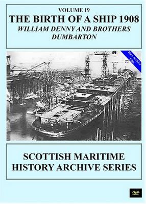 Vol.19: The Birth of a Ship 1908 William Denny and Brothers Dumbarton (34-mins)