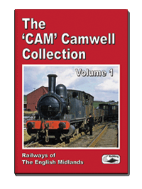 The Cam Camwell Collection Vol.1: Railways of The English Midlands