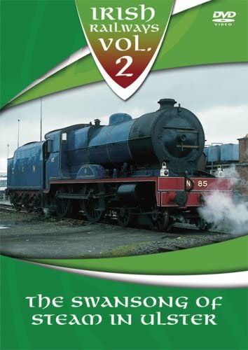 Irish Railways Vol.2: The Swansong of Steam in Ulster