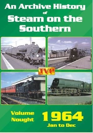 An Archive History of Steam on the Southern Vol 0: 1964 Jan to Dec
