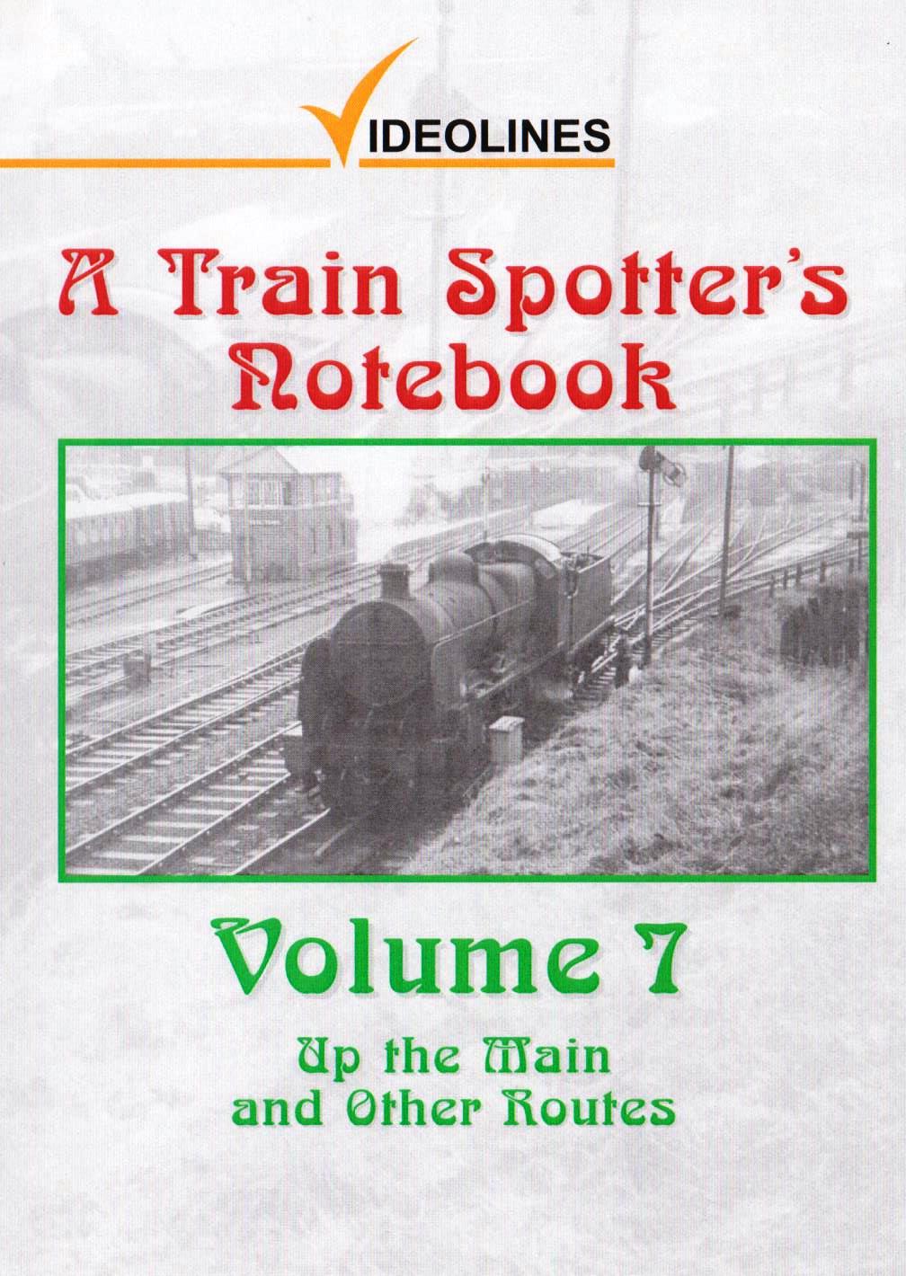 A Train Spotters Notebook Vol. 7: Up the Main and Other Routes